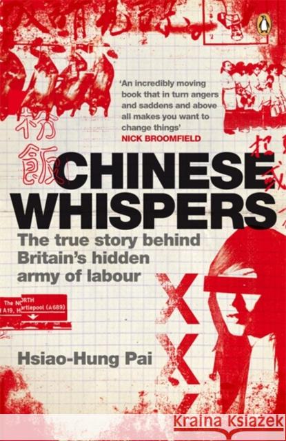 Chinese Whispers : The True Story Behind Britain's Hidden Army of Labour Hsiao-Hung Pai 9780141035680