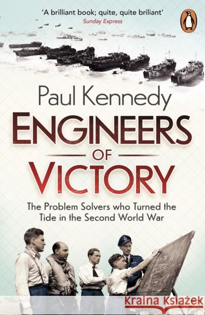 Engineers of Victory: The Problem Solvers who Turned the Tide in the Second World War Paul Kennedy 9780141036090