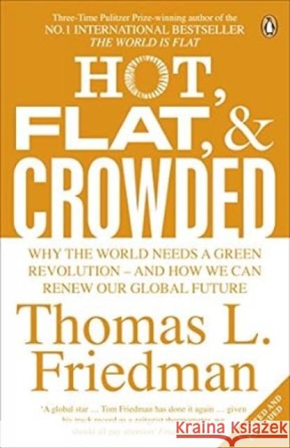 Hot, Flat, and Crowded : Why The World Needs A Green Revolution - and How We Can Renew Our Global Future Thomas L Friedman 9780141036663