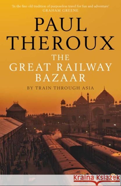 The Great Railway Bazaar: By Train Through Asia Paul Theroux 9780141038841 Penguin Books Ltd