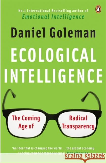 Ecological Intelligence : The Coming Age of Radical Transparency Daniel Goleman 9780141039091