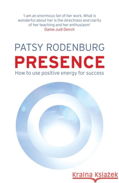 Presence: How to Use Positive Energy for Success in Every Situation Patsy Rodenburg 9780141039473