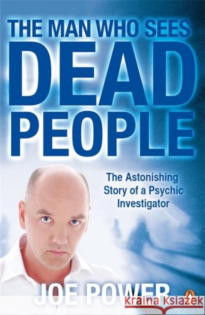 The Man Who Sees Dead People Joe Power 9780141040424