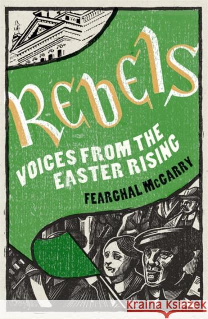 Rebels : Voices from the Easter Rising Fearghal McGarry 9780141041278