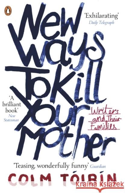 New Ways to Kill Your Mother: Writers and Their Families Colm Toibin 9780141041766 PENGUIN UK