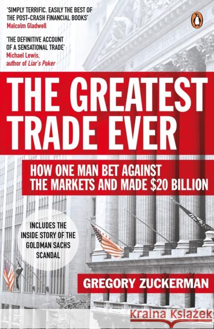 The Greatest Trade Ever: How One Man Bet Against the Markets and Made $20 Billion Gregory Zuckerman 9780141043159