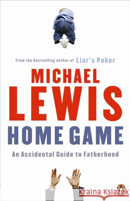 Home Game: An Accidental Guide to Fatherhood Michael Lewis 9780141043197