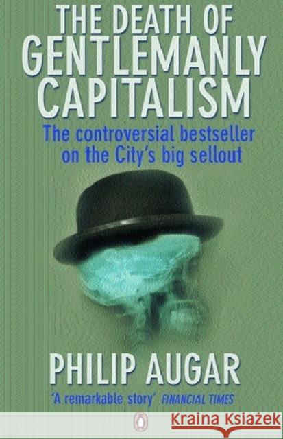 The Death of Gentlemanly Capitalism: The Rise And Fall of London's Investment Banks Philip Augar 9780141043395 Penguin Books Ltd