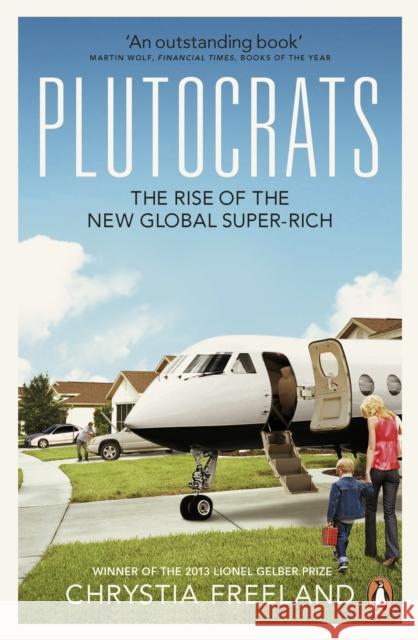 Plutocrats: The Rise of the New Global Super-Rich Chrystia Freeland 9780141043425