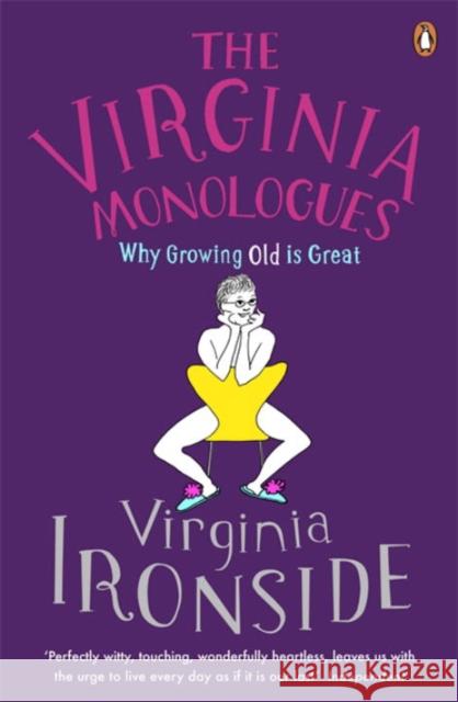 The Virginia Monologues : Why Growing Old is Great Virginia Ironside 9780141043715