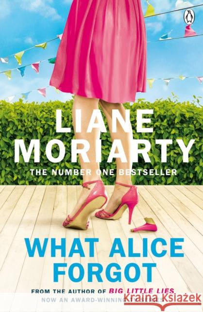 What Alice Forgot: From the bestselling author of Big Little Lies, now an award winning TV series Moriarty Liane 9780141043760 Penguin Books Ltd