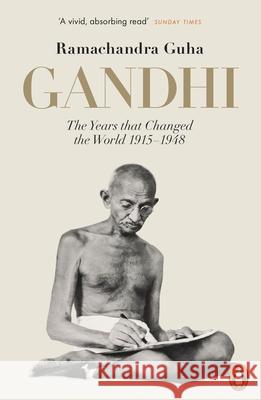 Gandhi 1914-1948: The Years That Changed the World Guha Ramachandra 9780141044231