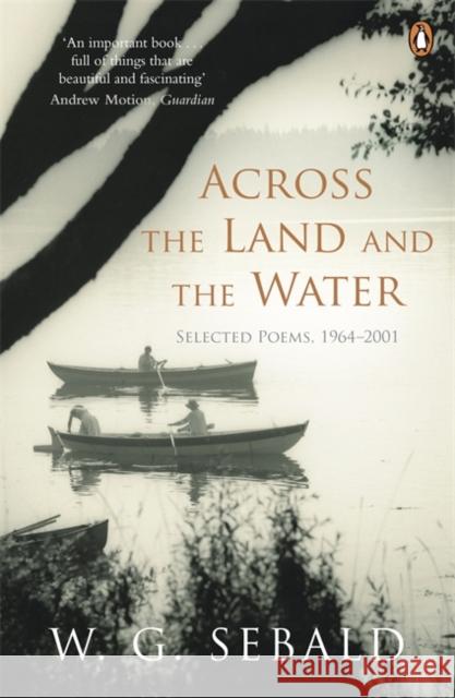 Across the Land and the Water : Selected Poems 1964-2001 W. G. Sebald 9780141044866 PENGUIN UK