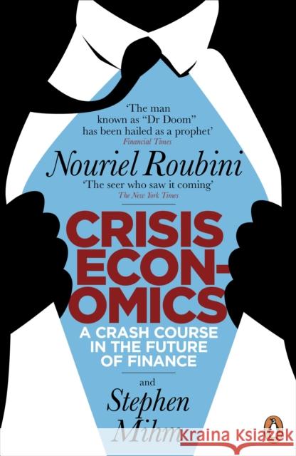 Crisis Economics: A Crash Course in the Future of Finance Nouriel Roubini 9780141045931 Penguin Books Ltd