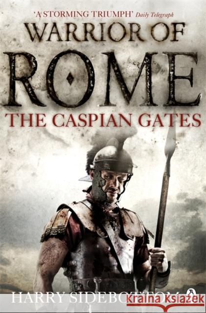 Warrior of Rome IV: The Caspian Gates Harry Sidebottom 9780141046167 Penguin Books Ltd