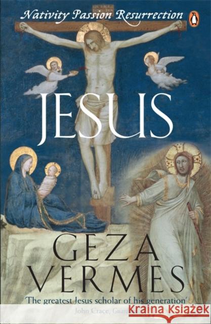 Jesus: Nativity - Passion - Resurrection Dr Geza Vermes 9780141046228