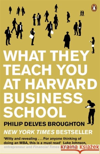 What They Teach You at Harvard Business School: The Internationally-Bestselling Business Classic Philip Delves Broughton 9780141046488