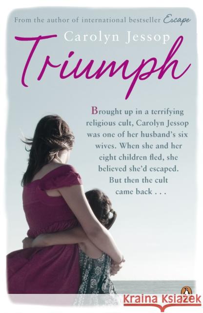 Triumph : Life After The Cult: A Survivor's Lessons Carolyn Jessop 9780141047058