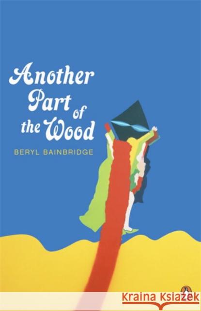 Another Part of the Wood Beryl Bainbridge 9780141048307 VIKING