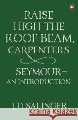 Raise High the Roof Beam, Carpenters; Seymour - an Introduction Salinger J.D. 9780141049243