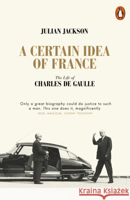 A Certain Idea of France: The Life of Charles de Gaulle Julian Jackson 9780141049533 Penguin Books Ltd