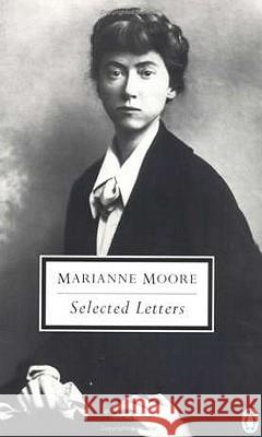 Selected Letters of Marianne Moore Marianne Moore Bonnie Costello Grace Schulman 9780141181202 Penguin Books