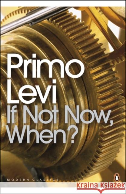 If Not Now, When? Primo Levi 9780141183909
