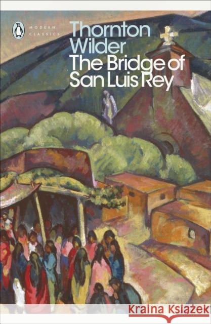 The Bridge of San Luis Rey Thornton Wilder 9780141184258 Penguin Books Ltd