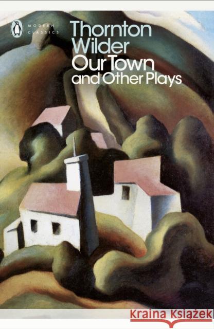 Our Town and Other Plays Thornton Wilder 9780141184586 Penguin Books Ltd