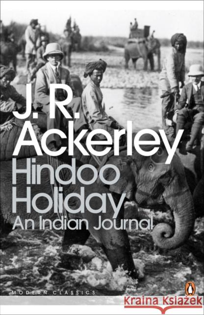 Hindoo Holiday : An Indian Journal J  R Ackerley 9780141189253 0