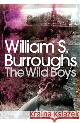 The Wild Boys: A Book of the Dead William S. Burroughs 9780141189833