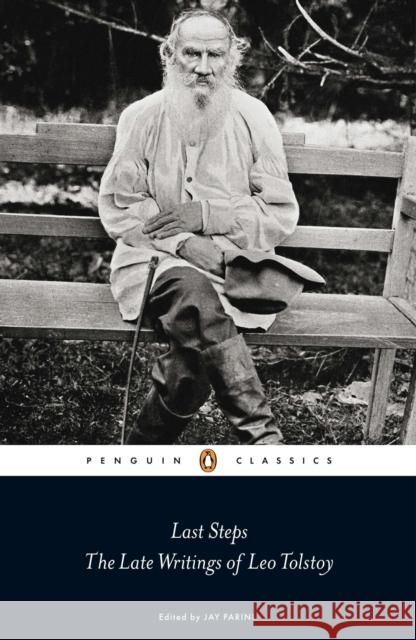 Last Steps: The Late Writings of Leo Tolstoy Leo Nikolayevich Tolstoy Jay Parini Jay Parini 9780141191195 Penguin Books