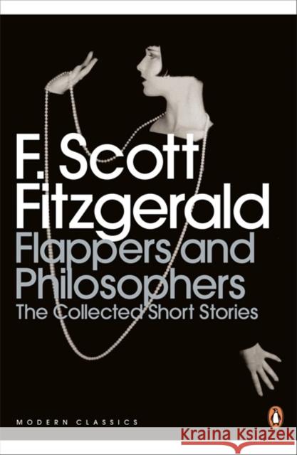 Flappers and Philosophers: The Collected Short Stories of F. Scott Fitzgerald F Scott Fitzgerald 9780141192505