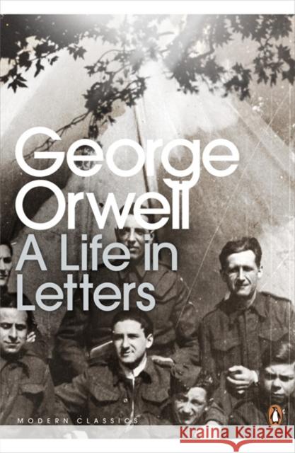 George Orwell: A Life in Letters George Orwell 9780141192635 Penguin Books Ltd