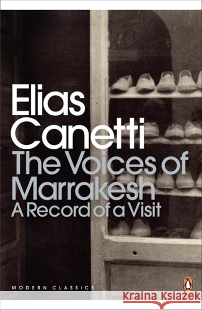 The Voices of Marrakesh: A Record of a Visit Elias Canetti 9780141195629