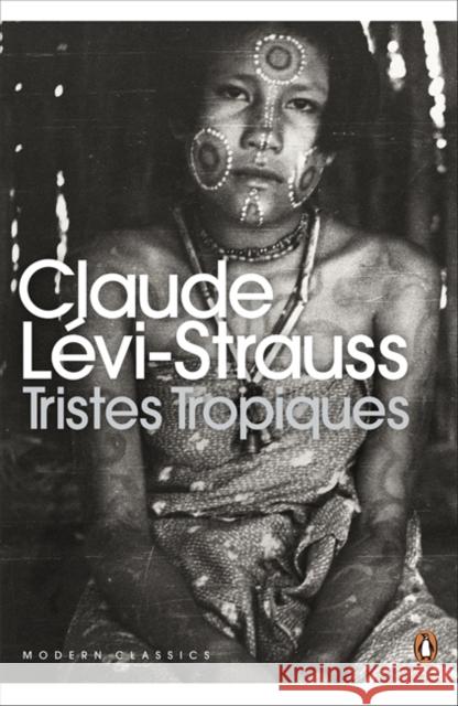 Tristes Tropiques Claude Levi-Strauss 9780141197548 Penguin Books Ltd