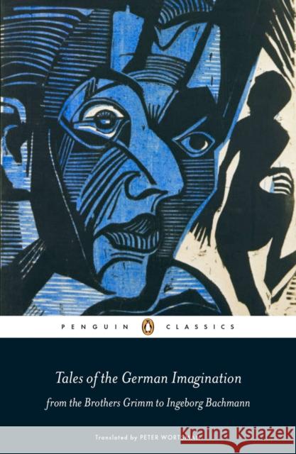 Tales of the German Imagination from the Brothers Grimm to Ingeborg Bachmann Peter Wortsman 9780141198804 0