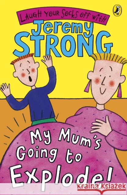 My Mum's Going to Explode! Jeremy Strong 9780141322360 Penguin Random House Children's UK