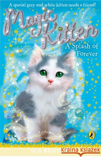 Magic Kitten: A Splash of Forever Sue Bentley 9780141323497 Penguin Random House Children's UK