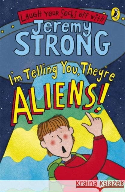 I'm Telling You, They're Aliens! Jeremy Strong 9780141324425