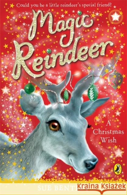 Magic Reindeer: A Christmas Wish Sue Bentley 9780141325996