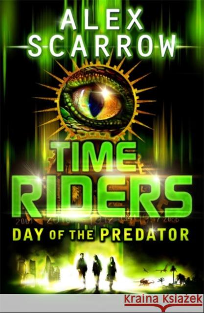 TimeRiders: Day of the Predator (Book 2) Alex Scarrow 9780141326931 Penguin Random House Children's UK