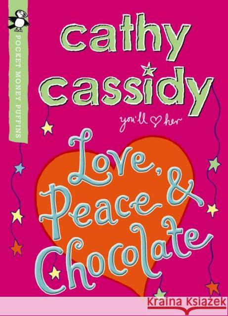 Love, Peace and Chocolate (Pocket Money Puffin) Cathy Cassidy 9780141330211 Penguin Random House Children's UK