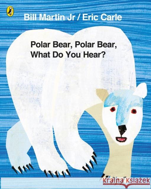 Polar Bear, Polar Bear, What Do You Hear? Eric Carle 9780141334813 Penguin Random House Children's UK