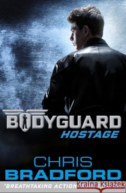 Bodyguard: Hostage (Book 1) Chris Bradford 9780141340050 Penguin Random House Children's UK