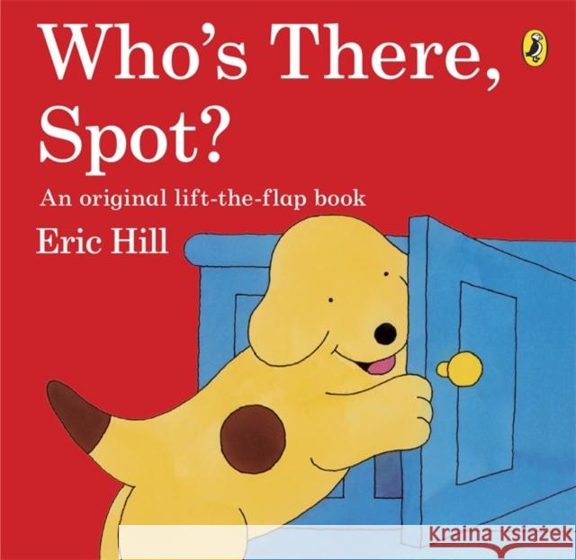 Who's There, Spot? Eric Hill 9780141343754 Penguin Random House Children's UK