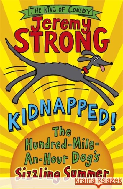 Kidnapped! The Hundred-Mile-an-Hour Dog's Sizzling Summer Jeremy Strong 9780141344195 Penguin Random House Children's UK