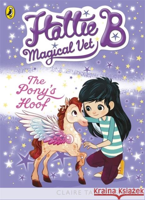 Hattie B, Magical Vet: The Pony's Hoof (Book 5) Claire Taylor-Smith 9780141352442