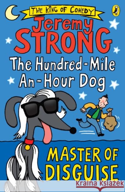 The Hundred-Mile-an-Hour Dog: Master of Disguise Jeremy Strong 9780141361437 Penguin Random House Children's UK