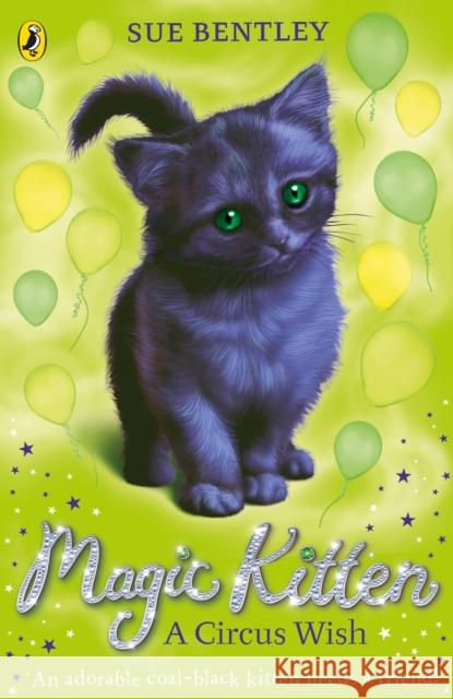 Magic Kitten: A Circus Wish Sue Bentley 9780141367811